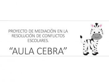 Proyecto de mediación en la resolución de conflictos escolares: «Aula Cebra»