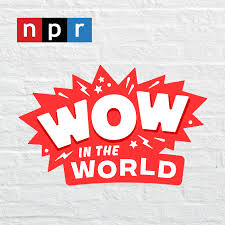 Wow in the World : NPR