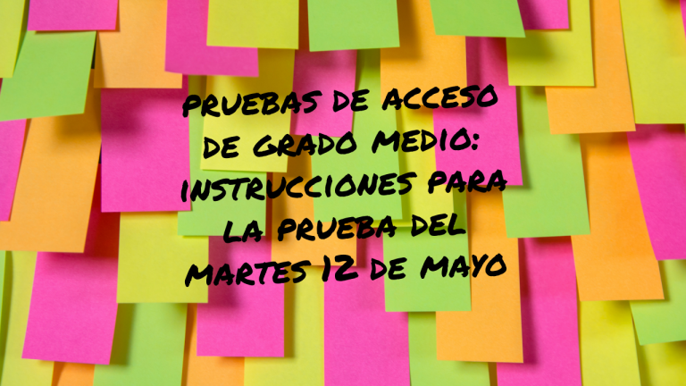 Pruebas de acceso a Grado Medio: instrucciones para la prueba del 12 de mayo